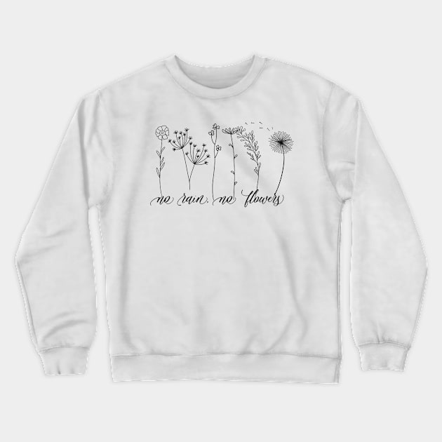 No Rain No Flowers Crewneck Sweatshirt by Sheila’s Studio